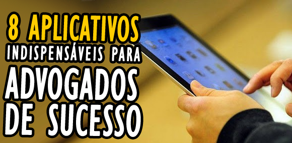 8 aplicativos indispensáveis para advogados: Muito além do Vade Mecum e Códigos de Direito Brasileiro.