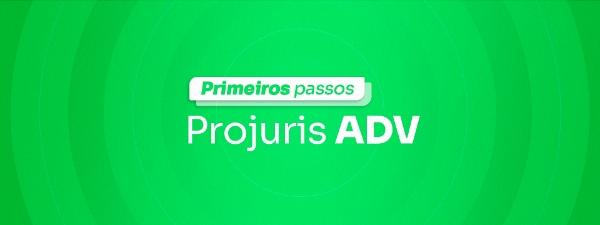 Primeiros passos - Projuris ADV