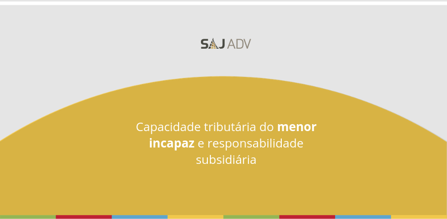 Featured image for “Capacidade tributária do menor incapaz e responsabilidade subsidiária”