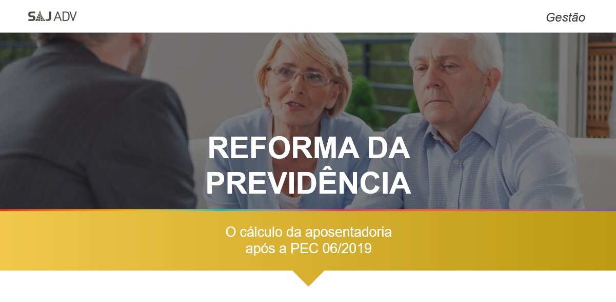 Featured image for “Reforma da Previdência: o cálculo da aposentadoria após a PEC 06/2019”