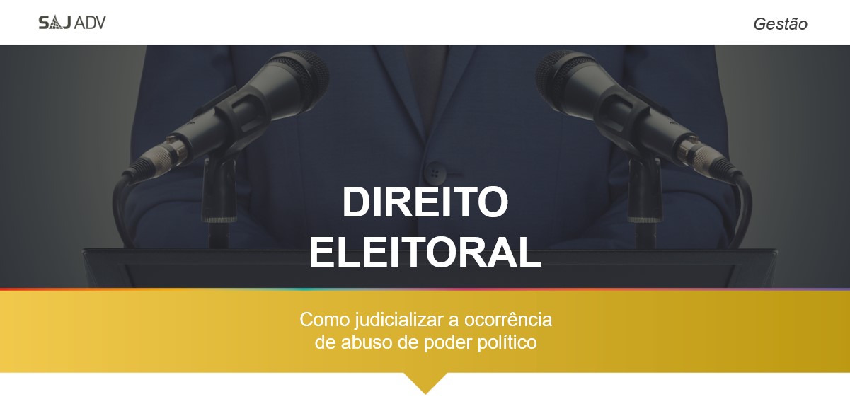 Featured image for “Como judicializar a ocorrência de abuso de poder político”
