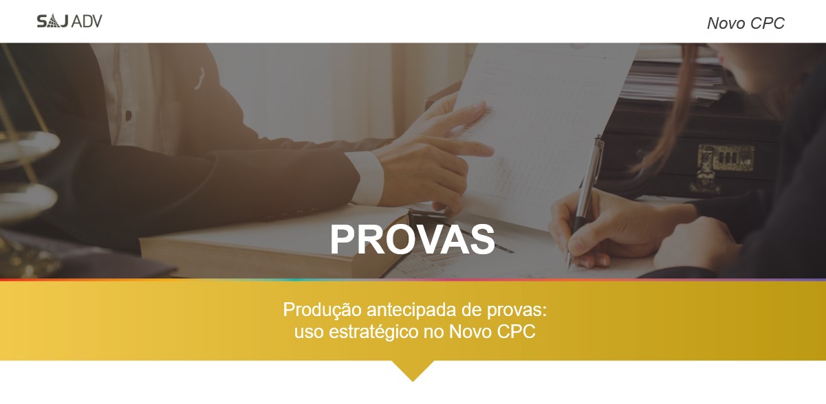 Featured image for “Produção antecipada de provas: uso estratégico no Novo CPC”