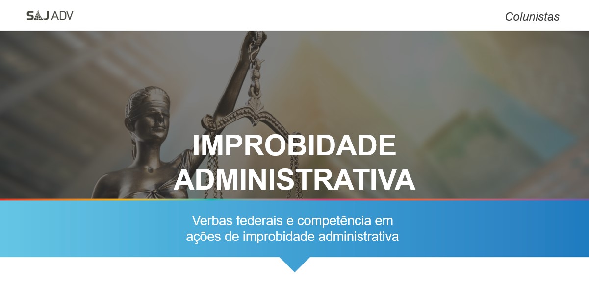 Featured image for “Verbas federais e competência em ações de improbidade administrativa”