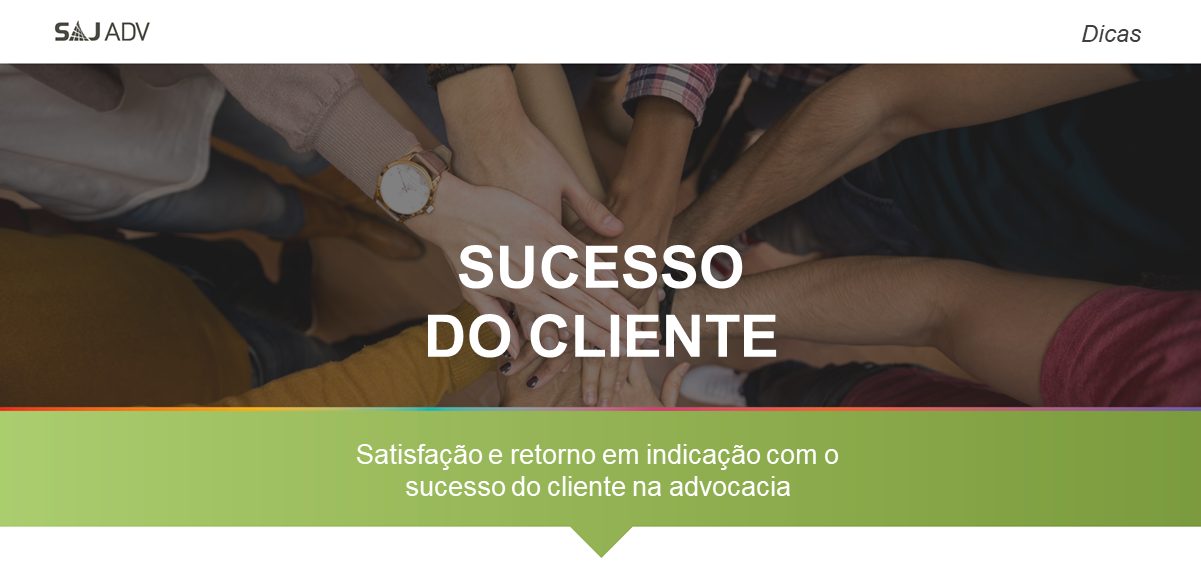 Featured image for “Sucesso do cliente na advocacia: satisfação e retorno em indicação”