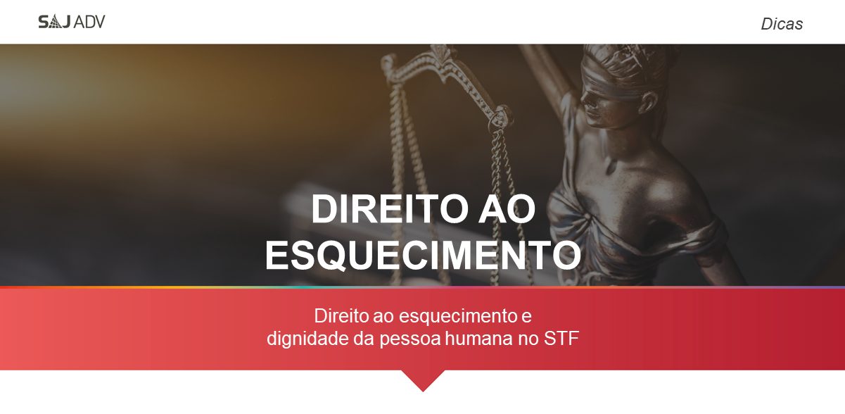 Featured image for “Direito ao esquecimento e dignidade da pessoa humana no STF”