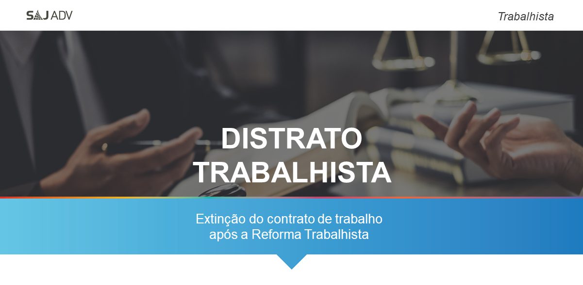 Featured image for “Distrato trabalhista: nova modalidade de extinção do contrato de trabalho”