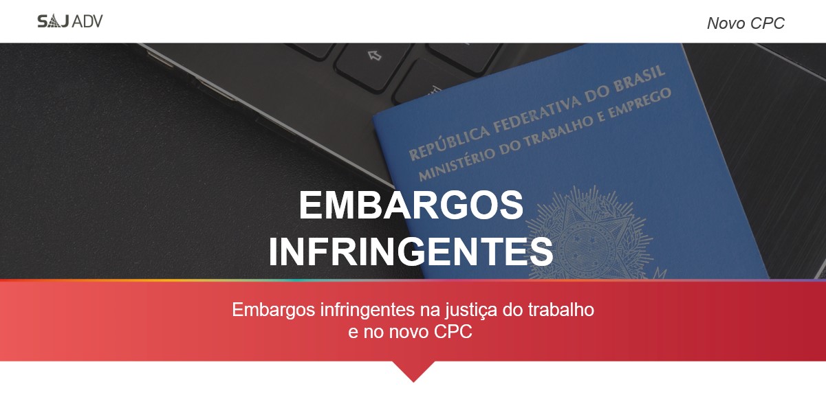 Featured image for “Embargos Infringentes na Justiça do Trabalho e no Novo CPC”