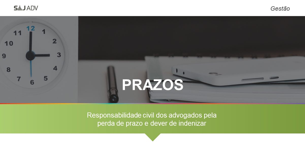Featured image for “Perda de prazo: responsabilidade civil do advogado e dever de indenizar”